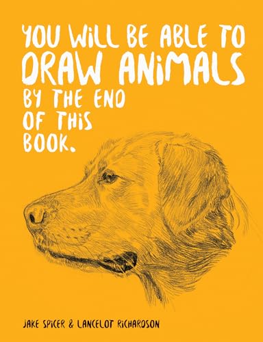 You Will Be Able to Draw Animals by the End of This Book You Will Be Able to Draw Animals by the End of This Book von Ilex Press