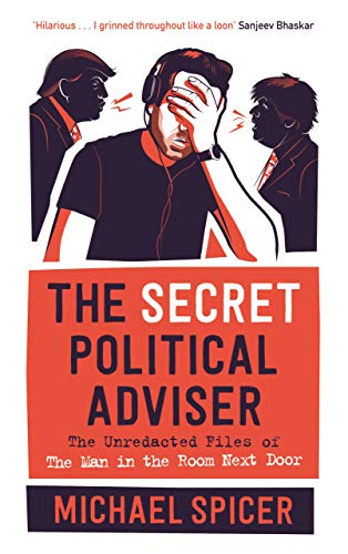 The Secret Political Adviser: The Unredacted Files of the Man in the Room Next Door von Canongate Books