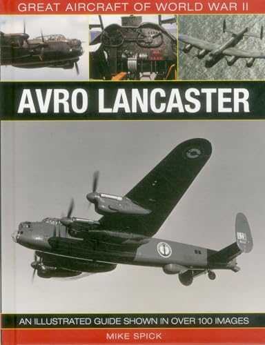 Great Aircraft of World War Ii: Avro Lancaster: An Illustrated Guide Shown in Over 100 Images von Lorenz Books