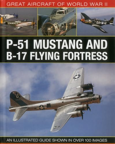 Great Aircraft of World War Ii: P-51 Mustang and B-17 Flying Fortress: An Illustrated Guide Shown in Over 100 Images von Lorenz Books