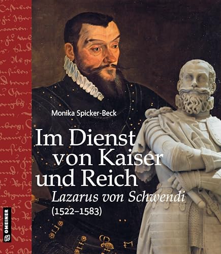 Im Dienst von Kaiser und Reich: Lazarus von Schwendi (1522–1583) (Regionalgeschichte im GMEINER-Verlag) von Gmeiner-Verlag