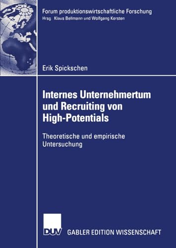 Internes Unternehmertum und Recruiting von High-Potentials: Theoretische und Empirische Untersuchung (Forum produktionswirtschaftliche Forschung)