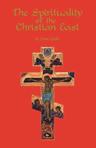 The Spirituality Of The Christian East: A Systematic Handbook: A Systematic Handbook Volume 1 (Cistercian Studies, 79, Band 79)