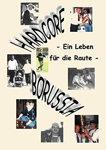 Hardcore Borussia: Ein Leben für die Raute von Books on Demand GmbH