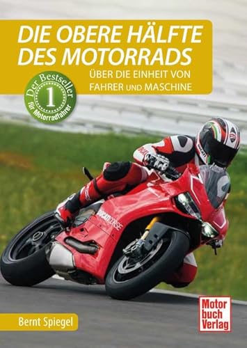 Die obere Hälfte des Motorrads: Über die Einheit von Fahrer und Maschine von Motorbuch
