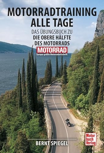 Motorradtraining alle Tage: Das Übungsbuch zu Die obere Hälfte des Motorrads