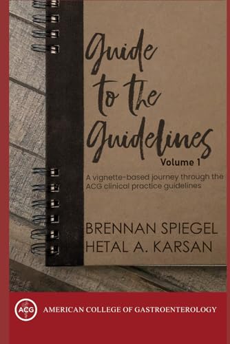 Guide to the Guidelines, Volume 1: A vignette-based journey through the ACG clinical practice guidelines von Independently published