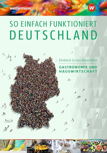 So einfach funktioniert Deutschland: Teil 6: Gastronomie / Hauswirtschaft Schülerband (So einfach funktioniert Deutschland: Grundlagenmaterialien für Internationale Förder- und Vorbereitungsklassen) von Westermann Berufliche Bildung GmbH