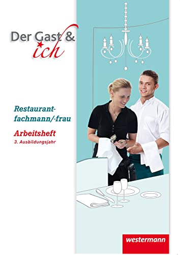 Der Gast & ich: 3. Ausbildungsjahr Restaurantfachmann/Restaurantfachfrau Arbeitsheft von Westermann Schulbuchverlag