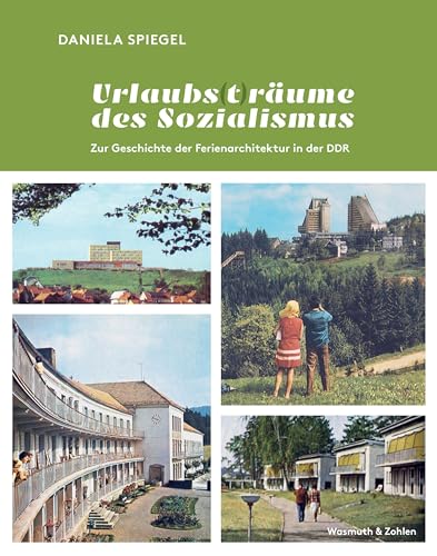 Urlaubs (t) räume des Sozialismus: Zur Geschichte der Ferienarchitektur in der DDR von Wasmuth & Zohlen UG