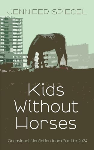 Kids Without Horses: Occasional Nonfiction from 2001 to 2024 von Resource Publications