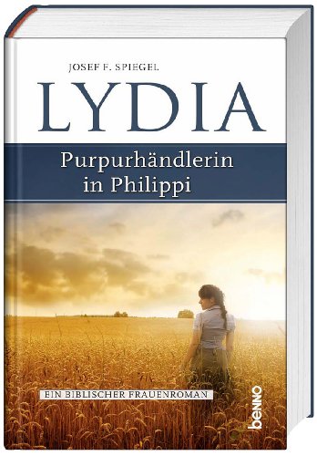 Lydia – Purpurhändlerin in Philippi: Ein biblischer Frauenroman Lydia – Purpurhändlerin in Philippi: Ein biblischer Frauenroman