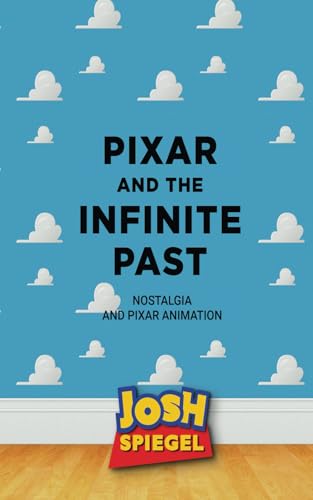 Pixar and the Infinite Past: Nostalgia and Pixar Animation von Theme Park Press