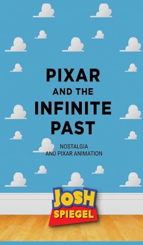 Pixar and the Infinite Past: Nostalgia and Pixar Animation von Theme Park Press
