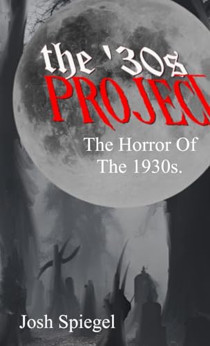 The '30s Project: The Horror Films of the 1930s von Box Office Gold Productions