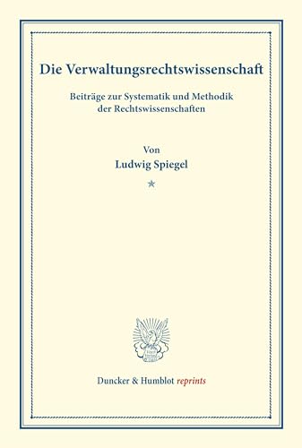 Die Verwaltungsrechtswissenschaft.: Beiträge zur Systematik und Methodik der Rechtswissenschaften. (Duncker & Humblot reprints) von Duncker & Humblot