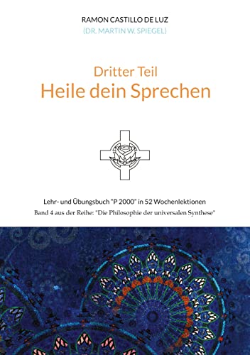 Dritter Teil: HEILE DEIN SPRECHEN: Lehr- und Übungsbuch "P 2000" in 52 Wochenlektionen: Werde Herr*in im Haus deiner Seele von tredition