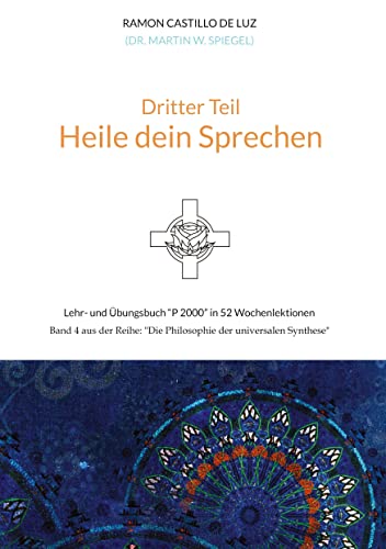 Dritter Teil: HEILE DEIN SPRECHEN: Lehr- und Übungsbuch "P 2000" in 52 Wochenlektionen: Werde Herr*in im Haus deiner Seele von tredition