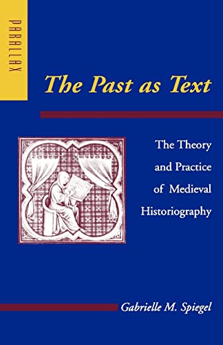 The Past as Text: The Theory and Practice of Medieval Historiography (Parallax: Re-visions of Culture and Society) von Johns Hopkins University Press