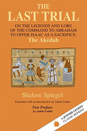 Last Trial: On the Legends and Lore of the Command to Abraham to Offer Isaac as a Sacrifice (Jewish Lights Classic Reprint)
