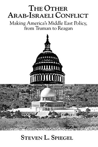 The Other Arab-Israeli Conflict: Making America's Middle East Policy, from Truman to Reagan (Middle Eastern Studies; Monograph 1) von University of Chicago Press