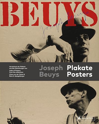 Joseph Beuys: Plakate. Posters [dt./engl.]: Verzeichnis der Plakate aus den Sammlungen Claus von der Osten & Rene S. Spiegelberger - Index of Posters ... Claus von der Osten & Rene S. Spiegelberger von Prestel Verlag