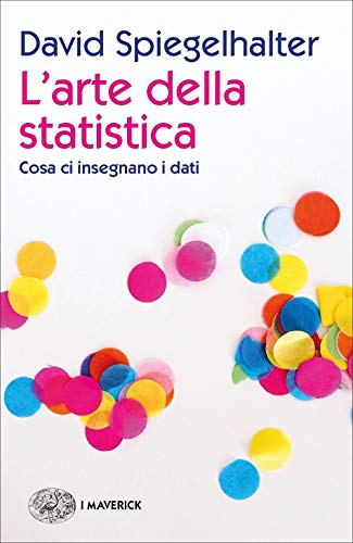 L'arte della statistica. Cosa ci insegnano i dati (Piccola biblioteca Einaudi. I Maverick) von Einaudi