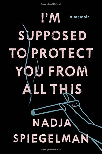 I'm Supposed to Protect You from All This: A Memoir