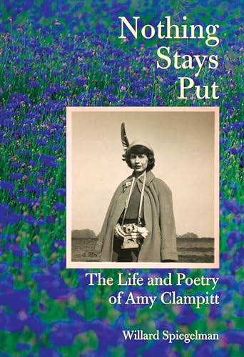 Nothing Stays Put: The Life and Poetry of Amy Clampitt von Knopf