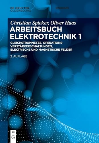 Gleichstromnetze, Operationsverstärkerschaltungen, elektrische und magnetische Felder: Gleichstromnetze, Operationsverstärkerschaltungen, ... Felder (De Gruyter Studium, Band 1)