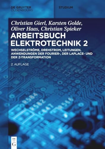 Wechselströme, Drehstrom, Leitungen, Anwendungen der Fourier-, der Laplace- und der z-Transformation (De Gruyter Studium, Band 2)