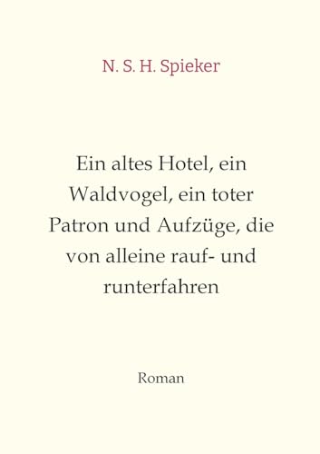 Ein altes Hotel, ein Waldvogel, ein toter Patron und Aufzüge, die von alleine rauf- und runterfahren: Humor, Sommerlektüre, Entspannung, Spaß, Witzig von tredition