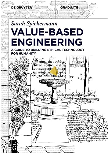 Value-Based Engineering: A Guide to Building Ethical Technology for Humanity (De Gruyter Textbook)