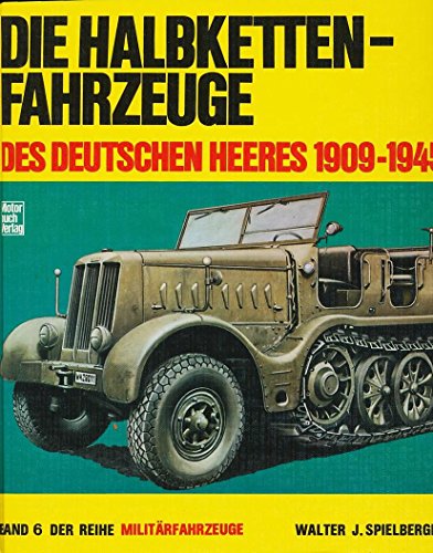 Die Halbketten-Fahrzeuge des deutschen Heeres 1909-1945: Band 6 (Militärfahrzeuge)