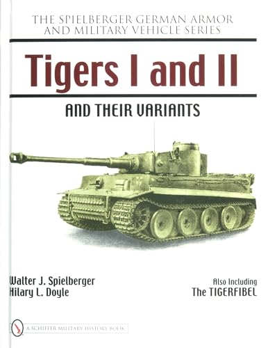 Tigers I and II and Their Variants (Spielberger German Armor and Military Vehicle)