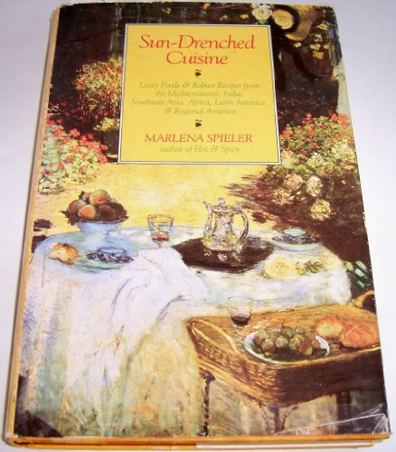Sun-Drenched Cuisine: Lusty Foods and Robust Recipes from the Mediterranean, India, Southeast Asia, Africa, Latin America and Regional America