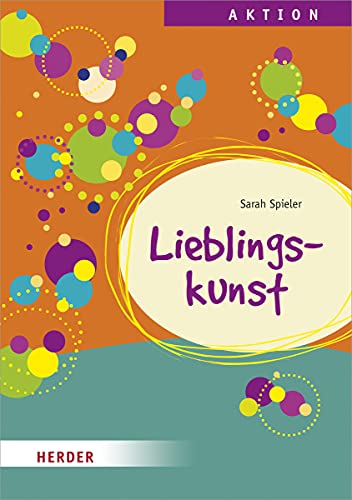 Lieblingskunst: Kreative Projekte für Hort, Schulkindbetreuung und Ganztagsschule von VERLAG HERDER GMBH