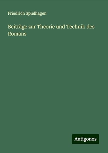 Beiträge zur Theorie und Technik des Romans Beiträge zur Theorie und Technik des Romans von Antigonos Verlag