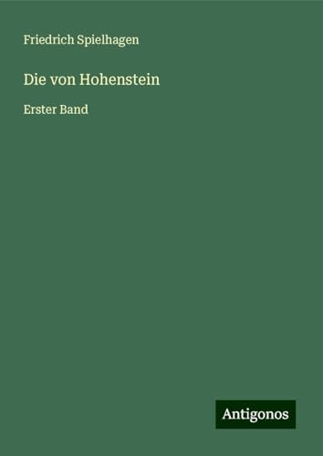Die von Hohenstein: Erster Band Die von Hohenstein: Erster Band von Antigonos Verlag