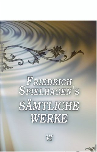 Friedrich Spielhagen's sämtliche Werke: Band VI. In Reih' und Glied, Teil 2