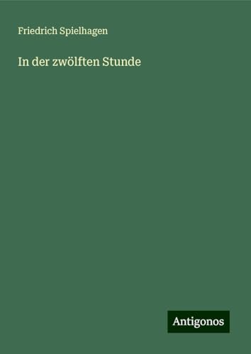 In der zwölften Stunde In der zwölften Stunde von Antigonos Verlag