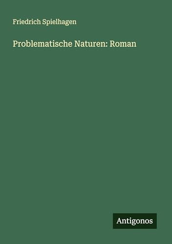 Problematische Naturen: Roman Problematische Naturen: Roman von Antigonos Verlag