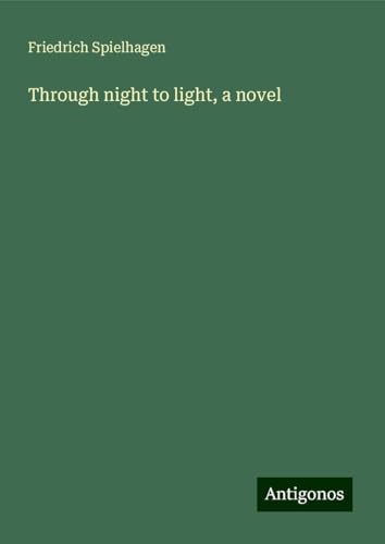 Through night to light, a novel Through night to light, a novel von Antigonos Verlag