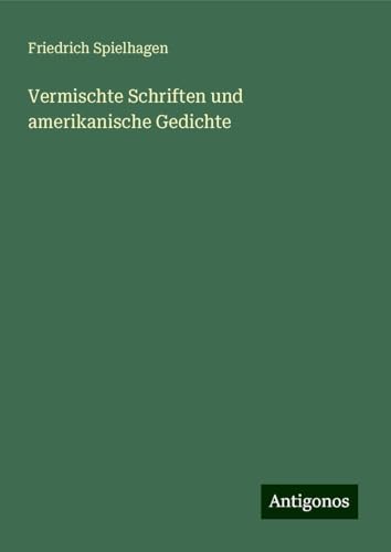 Vermischte Schriften und amerikanische Gedichte Vermischte Schriften und amerikanische Gedichte von Antigonos Verlag