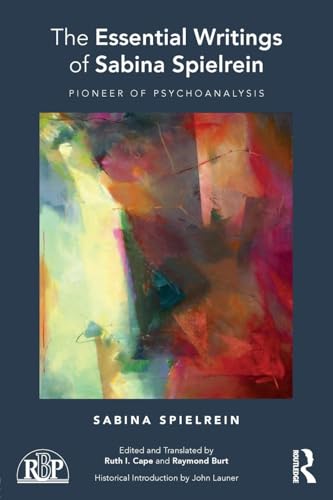 The Essential Writings of Sabina Spielrein: Pioneer of Psychoanalysis (Relational Perspectives Book, 104, Band 104) von Routledge