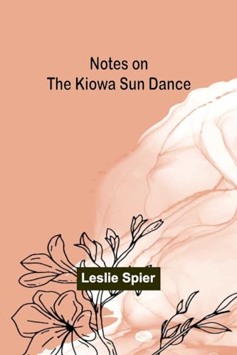 Notes on the Kiowa Sun Dance von Alpha Editions