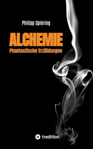 Alchemie: Phantastische Erzählungen von tredition