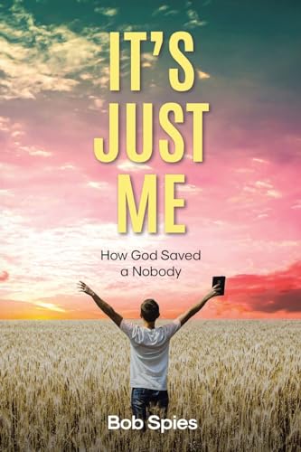 It's Just Me: How God Saved a Nobody von Christian Faith Publishing