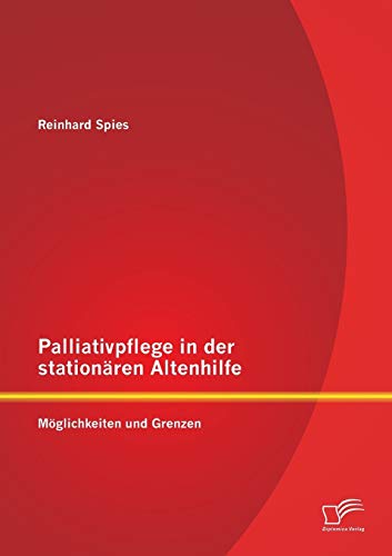 Palliativpflege in der stationären Altenhilfe: Möglichkeiten und Grenzen
