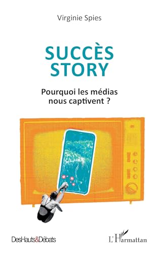 Succès story: Pourquoi les médias nous captivent ? von Editions L'Harmattan